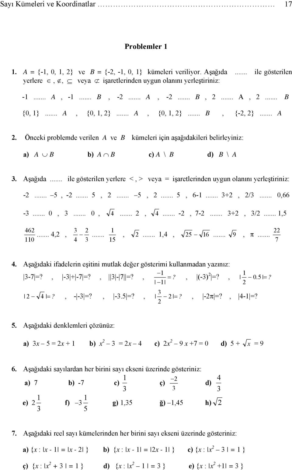 .. ile gösterilen yerlere <, > vey = işretlerinden uygun olnını yerleştiriniz: -..., -...,...,..., 6-..., /... 0,66 -... 0,... 0,...,... -, 7-