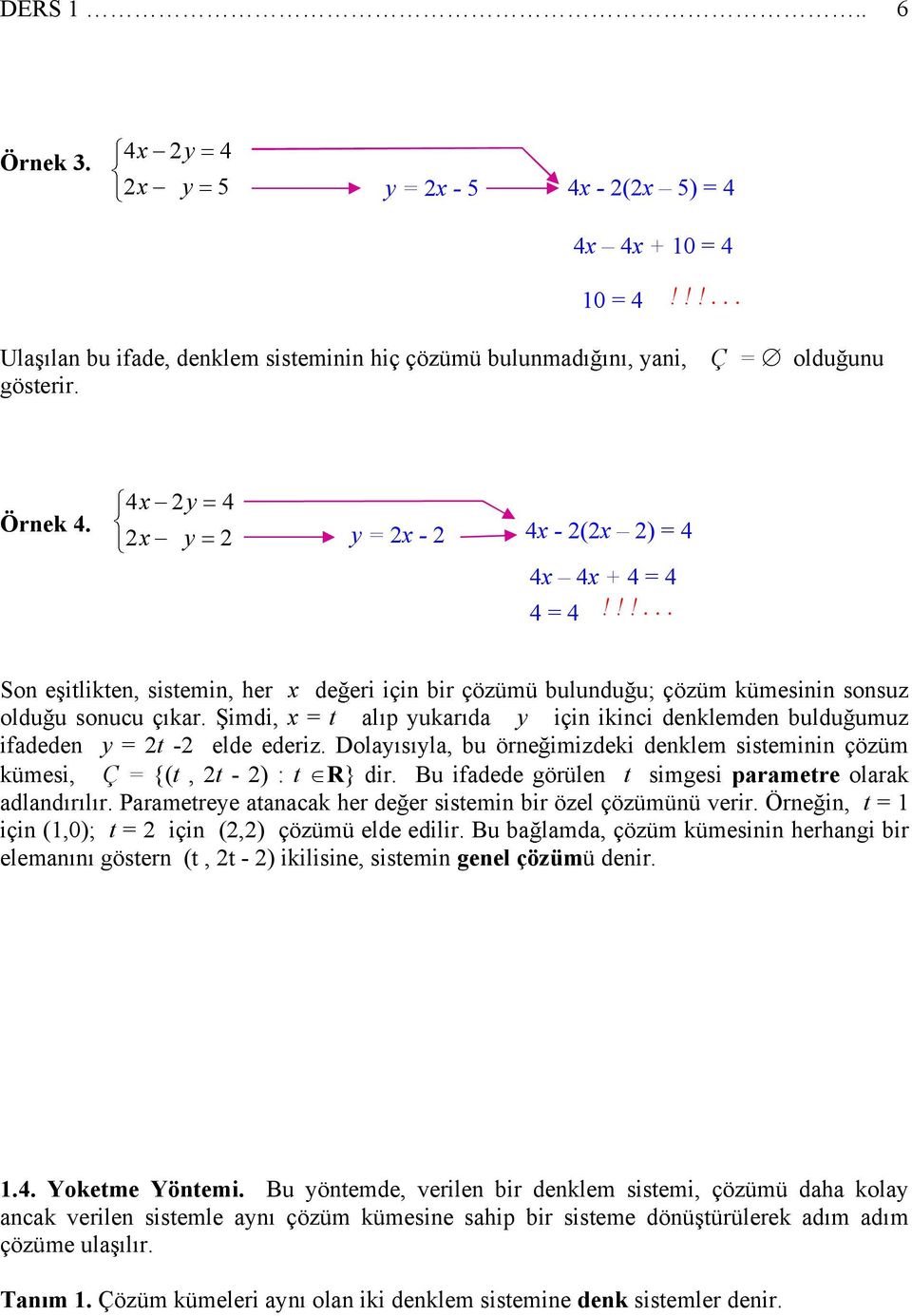 Dola s la, bu örne imizdeki denklem sisteminin çözüm kümesi, Ç = {(t, t - ) : t R} dir. Bu ifadede görülen t simgesi parametre olarak adland r l r.