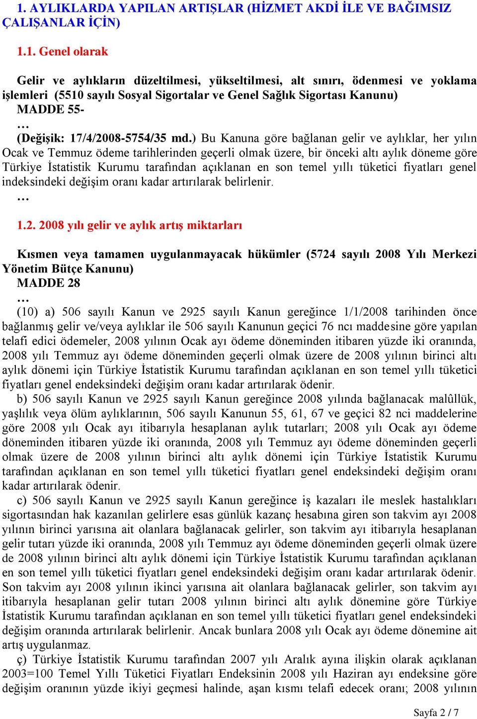 ) Bu Kanuna göre bağlanan gelir ve aylıklar, her yılın Ocak ve Temmuz ödeme tarihlerinden geçerli olmak üzere, bir önceki altı aylık döneme göre Türkiye İstatistik Kurumu tarafından açıklanan en son