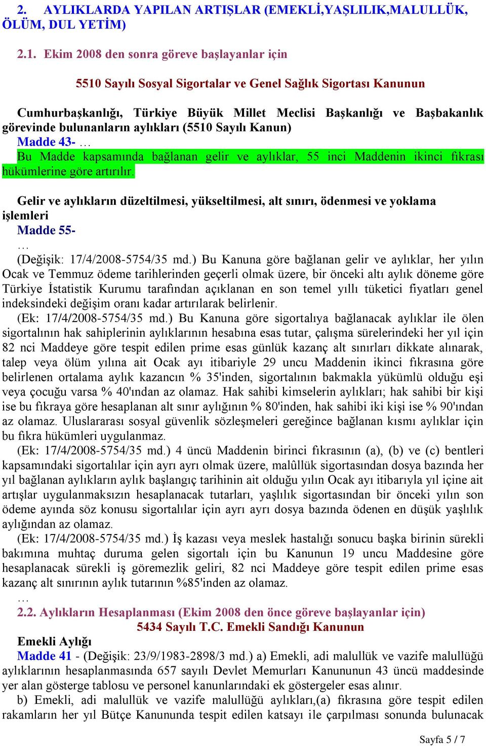 bulunanların aylıkları (5510 Sayılı Kanun) Madde 43- Bu Madde kapsamında bağlanan gelir ve aylıklar, 55 inci Maddenin ikinci fıkrası hükümlerine göre artırılır.