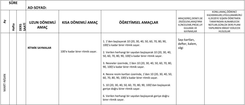 4. Nesne resim kartları üzerinde, 1 den 10 (20, 30, 40, 50, 60, 70, 80, 90, 100) a kadar birer ritmik sayar. 5. 10 (20, 30, 40, 50, 60, 70, 80, 90, 100) dan başlayarak geriye doğru birer ritmik sayar.