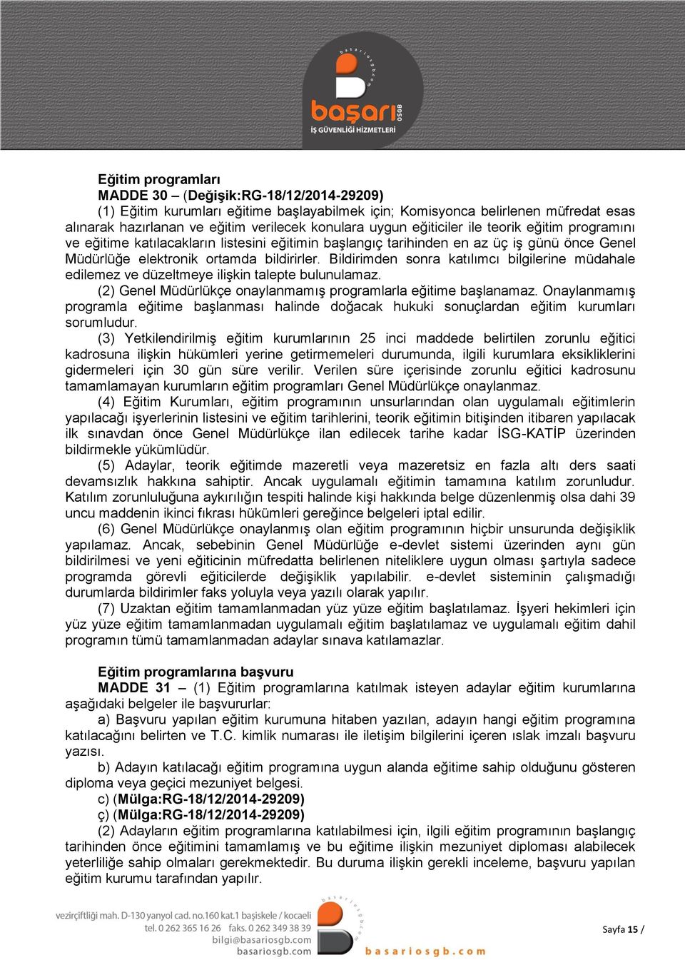 Bildirimden sonra katılımcı bilgilerine müdahale edilemez ve düzeltmeye ilişkin talepte bulunulamaz. (2) Genel Müdürlükçe onaylanmamış programlarla eğitime başlanamaz.