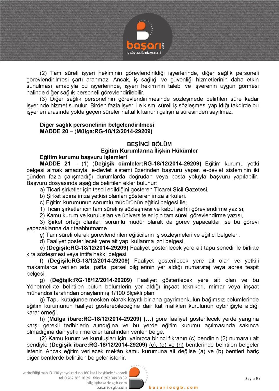 (3) Diğer sağlık personelinin görevlendirilmesinde sözleşmede belirtilen süre kadar işyerinde hizmet sunulur.