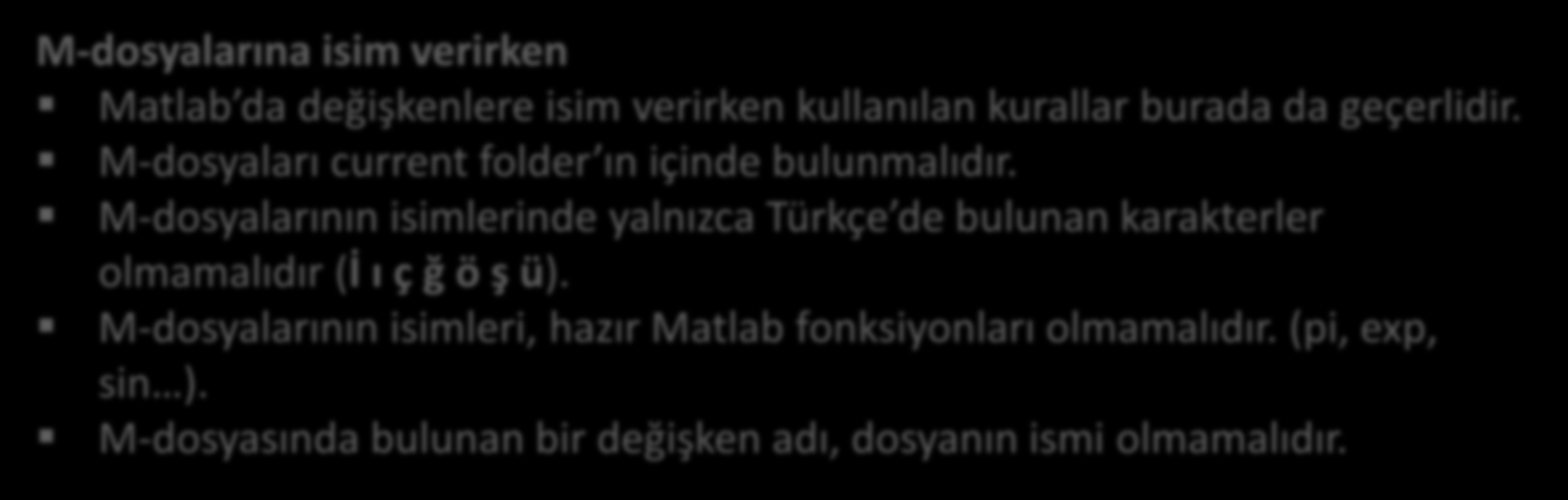 M-Dosyaları M-dosyalarına olan ihtiyaç Çalışmanızda çok fazla değişken var ise, her birine komut penceresinde değer vermek zor olacaktır.