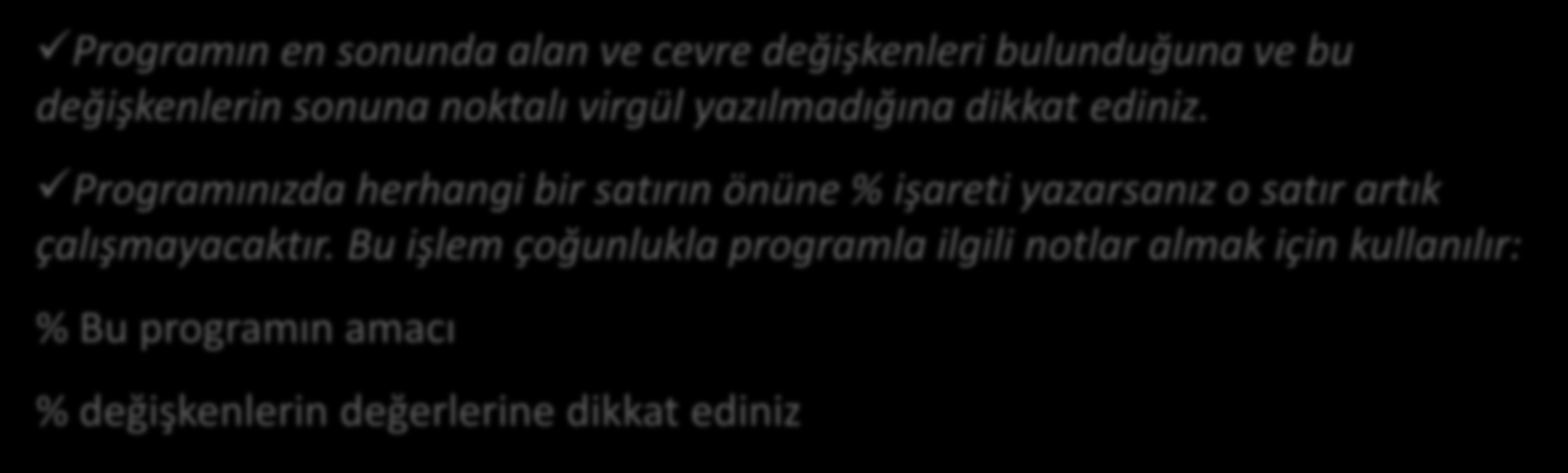 Örnek 1 Dairenin yarıçapını dışarıdan isteyen ve bu değere göre dairenin alan ve çevresinin hesaplayan bir Matlab programı yazınız.