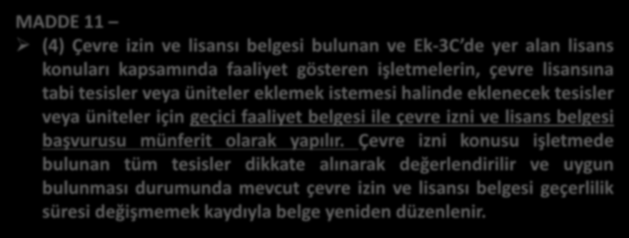 MADDE 11 (4) Çevre izin ve lisansı belgesi bulunan ve Ek-3C de yer alan lisans konuları kapsamında faaliyet gösteren işletmelerin, çevre lisansına tabi tesisler veya üniteler eklemek istemesi halinde