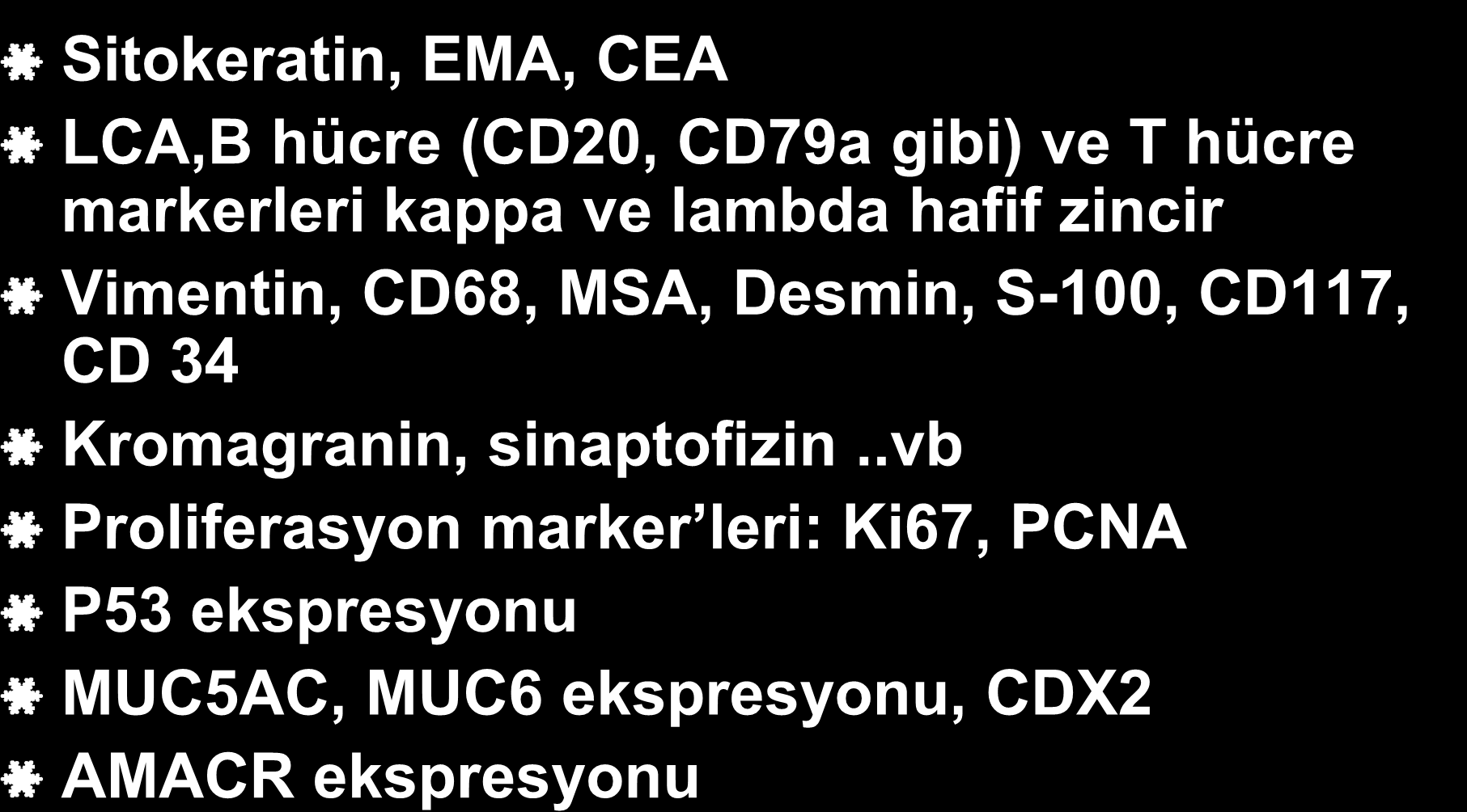 İmmünhistokimyasal Yöntemler Sitokeratin, EMA, CEA LCA,B hücre (CD20, CD79a gibi) ve T hücre markerleri kappa ve lambda hafif zincir Vimentin, CD68, MSA,