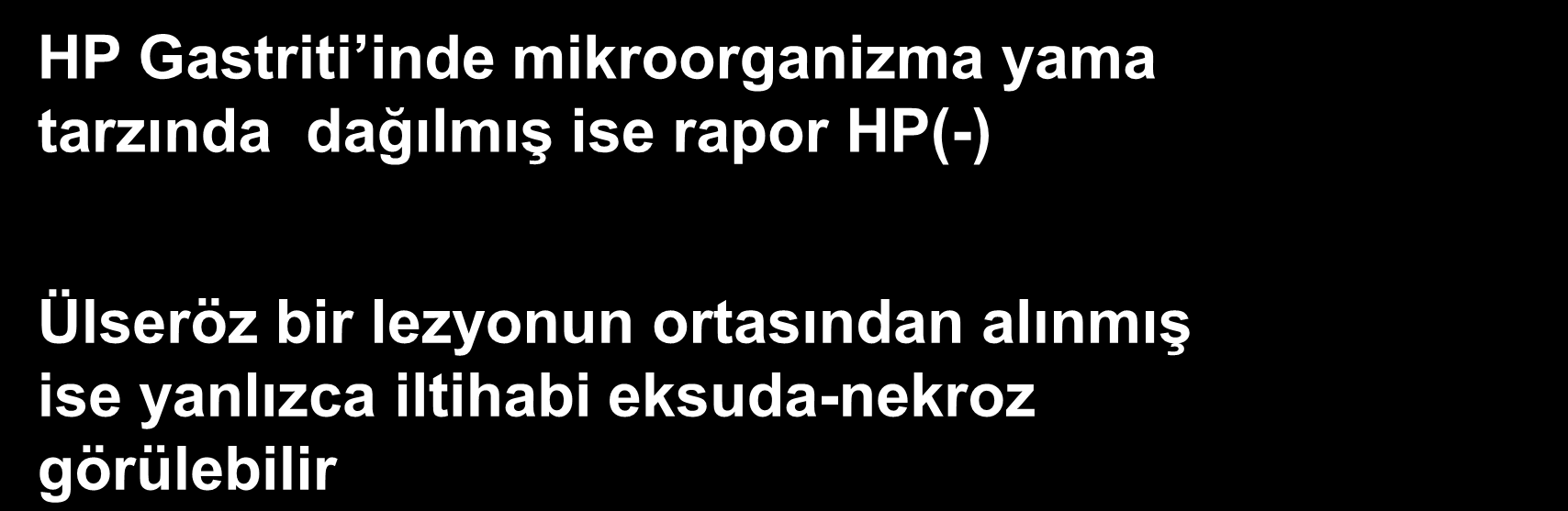 Teknik Nedenler Endoskopik biyopsinin doğru yerden ve yeterli sayıda alınmamış olması HP Gastriti inde mikroorganizma