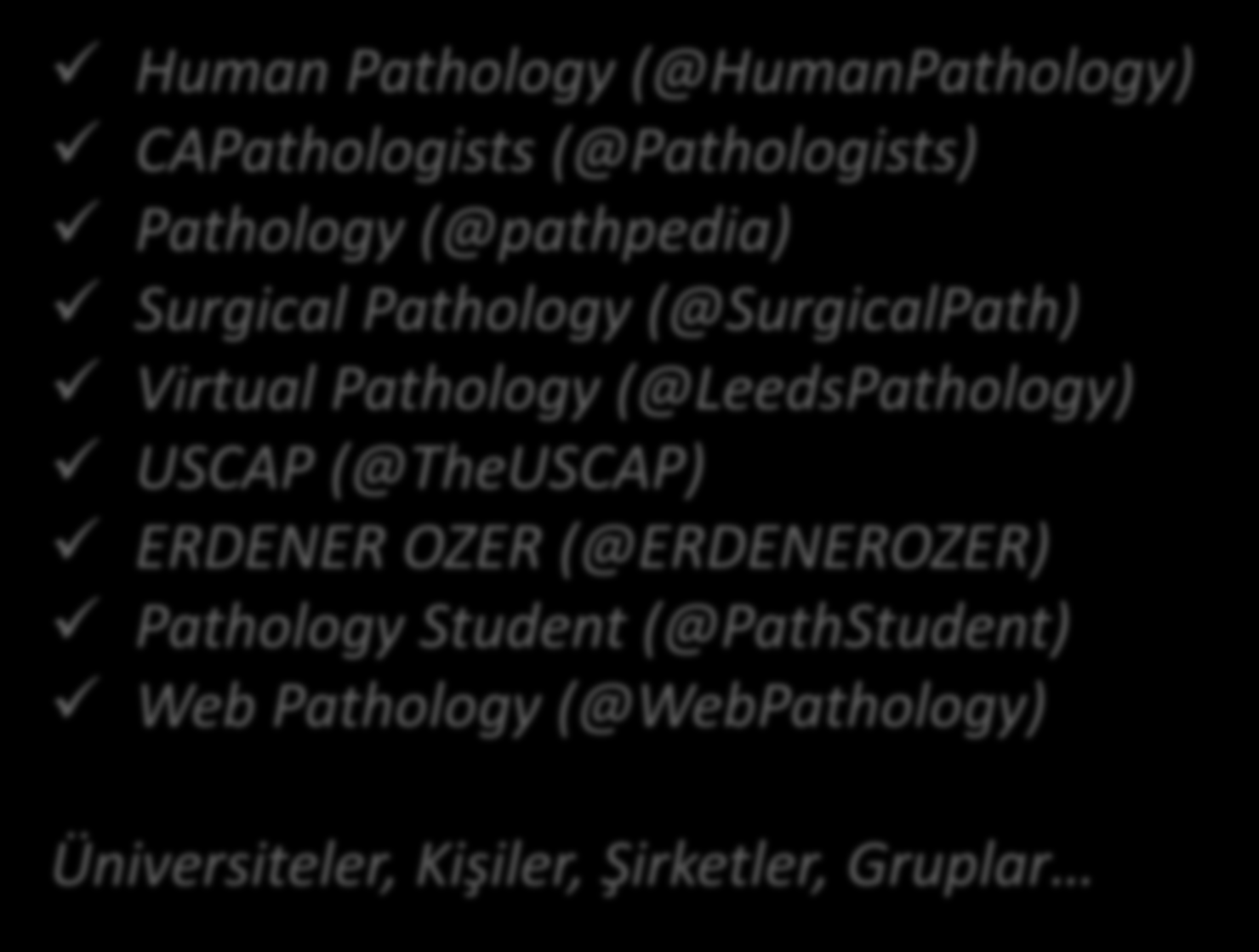 Twitter, Accounts: «Pathology» Human Pathology (@HumanPathology) CAPathologists (@Pathologists) Pathology (@pathpedia) Surgical Pathology (@SurgicalPath) Virtual
