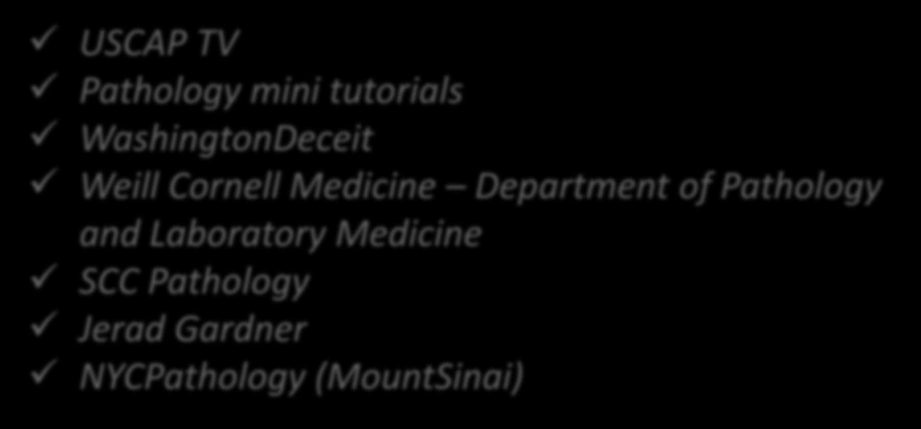 Youtube, keyword: «pathology» USCAP TV Pathology mini tutorials WashingtonDeceit Weill Cornell Medicine Department of
