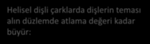 Helisel Dişli Geometrisi Helisel dişli çarkın temel dairesinin çapı Taksimat dairesine göre tanımlanmış β