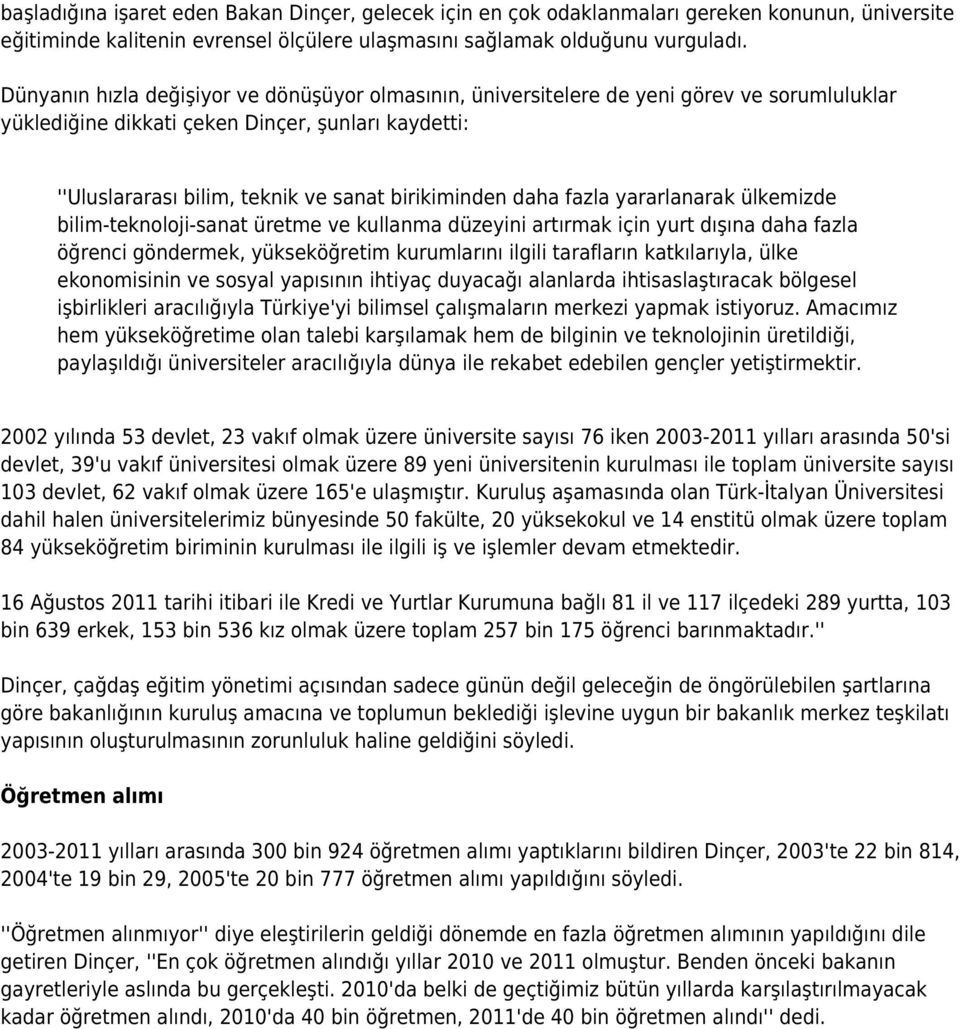 daha fazla yararlanarak ülkemizde bilim-teknoloji-sanat üretme ve kullanma düzeyini artırmak için yurt dışına daha fazla öğrenci göndermek, yükseköğretim kurumlarını ilgili tarafların katkılarıyla,