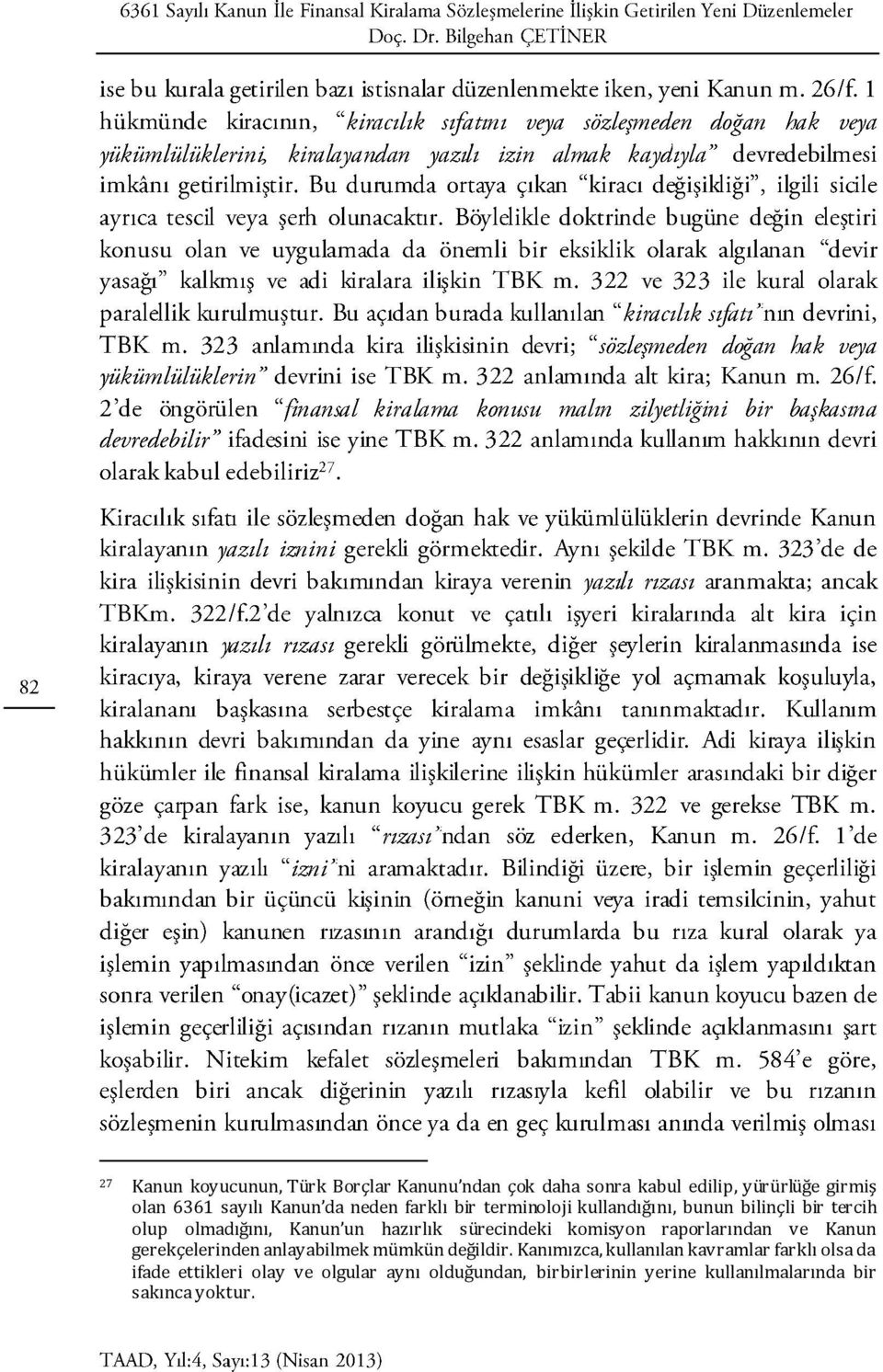 komisyon raporlarından ve Kanun gerekçelerinden anlayabilmek mümkün değildir.