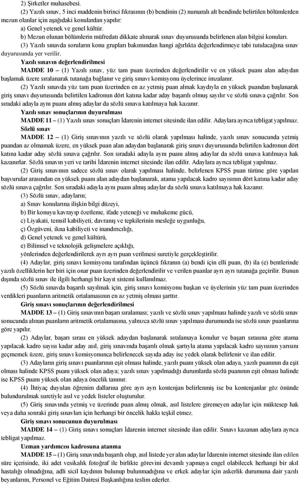 b) Mezun olunan bölümlerin müfredatı dikkate alınarak sınav duyurusunda belirlenen alan bilgisi konuları.