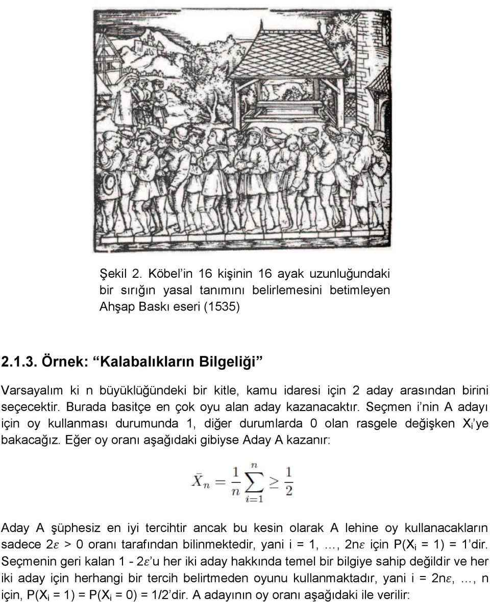 Seçmen i nin A adayı için oy kullanması durumunda 1, diğer durumlarda 0 olan rasgele değişken X i ye bakacağız.