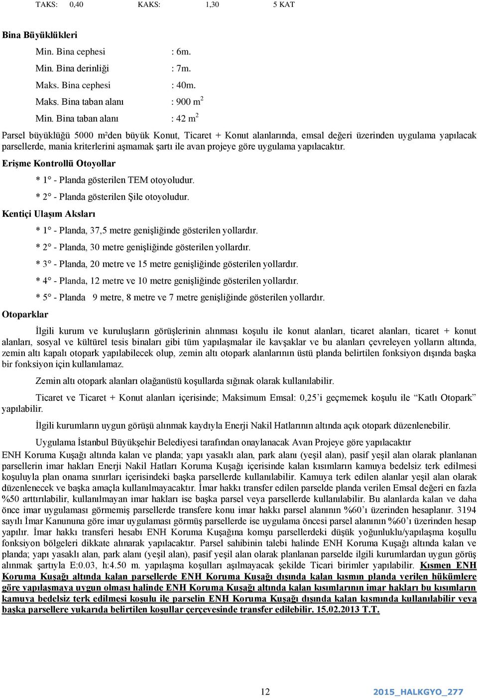 projeye göre uygulama yapılacaktır. Erişme Kontrollü Otoyollar * 1 - Planda gösterilen TEM otoyoludur. * 2 - Planda gösterilen Şile otoyoludur.