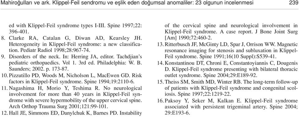 Tachdjian s pediatric orthopaedics. Vol 1. 3rd ed. Philadelphia: W. B. Saunders; 2002. p. 173-87. 10. Pizzutillo PD, Woods M, Nicholson L, MacEwen GD. Risk factors in Klippel-Feil syndrome.