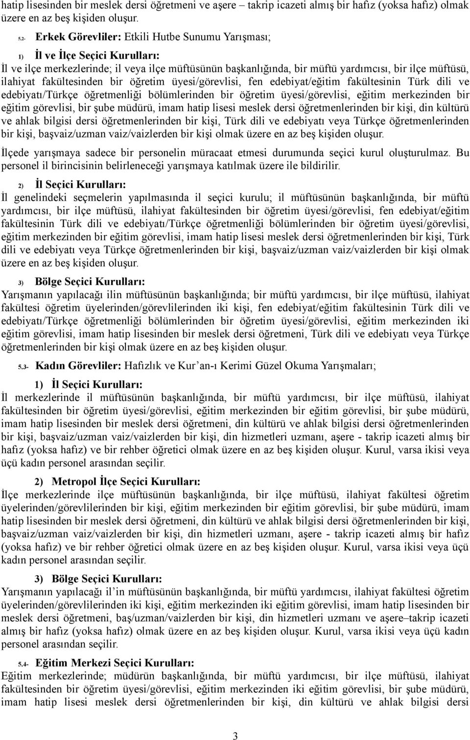 fakültesinden bir öğretim üyesi/görevlisi, fen edebiyat/eğitim fakültesinin Türk dili ve edebiyatı/türkçe öğretmenliği bölümlerinden bir öğretim üyesi/görevlisi, eğitim merkezinden bir eğitim