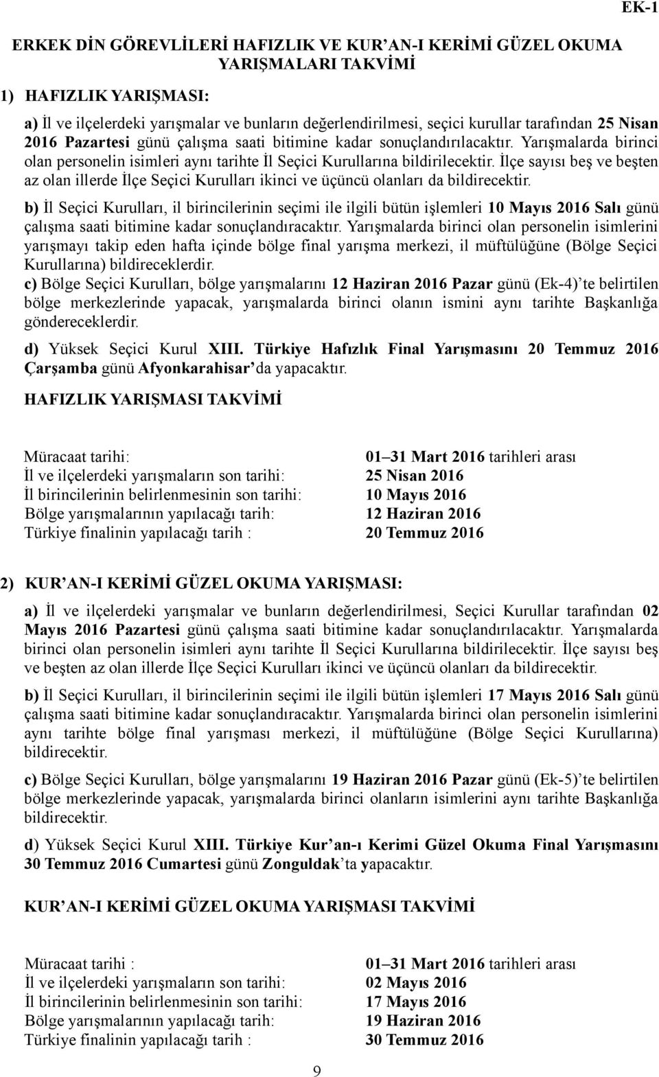 İlçe sayısı beş ve beşten az olan illerde İlçe Seçici Kurulları ikinci ve üçüncü olanları da bildirecektir.