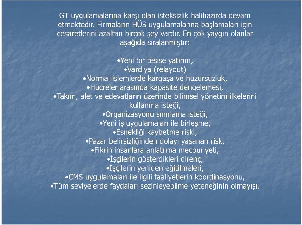 edevatların üzerinde bilimsel yönetim ilkelerini kullanma isteği, Organizasyonu sınırlama isteği, Yeni iş uygulamaları ile birleşme, Esnekliği kaybetme riski, Pazar belirsizliğinden dolayı