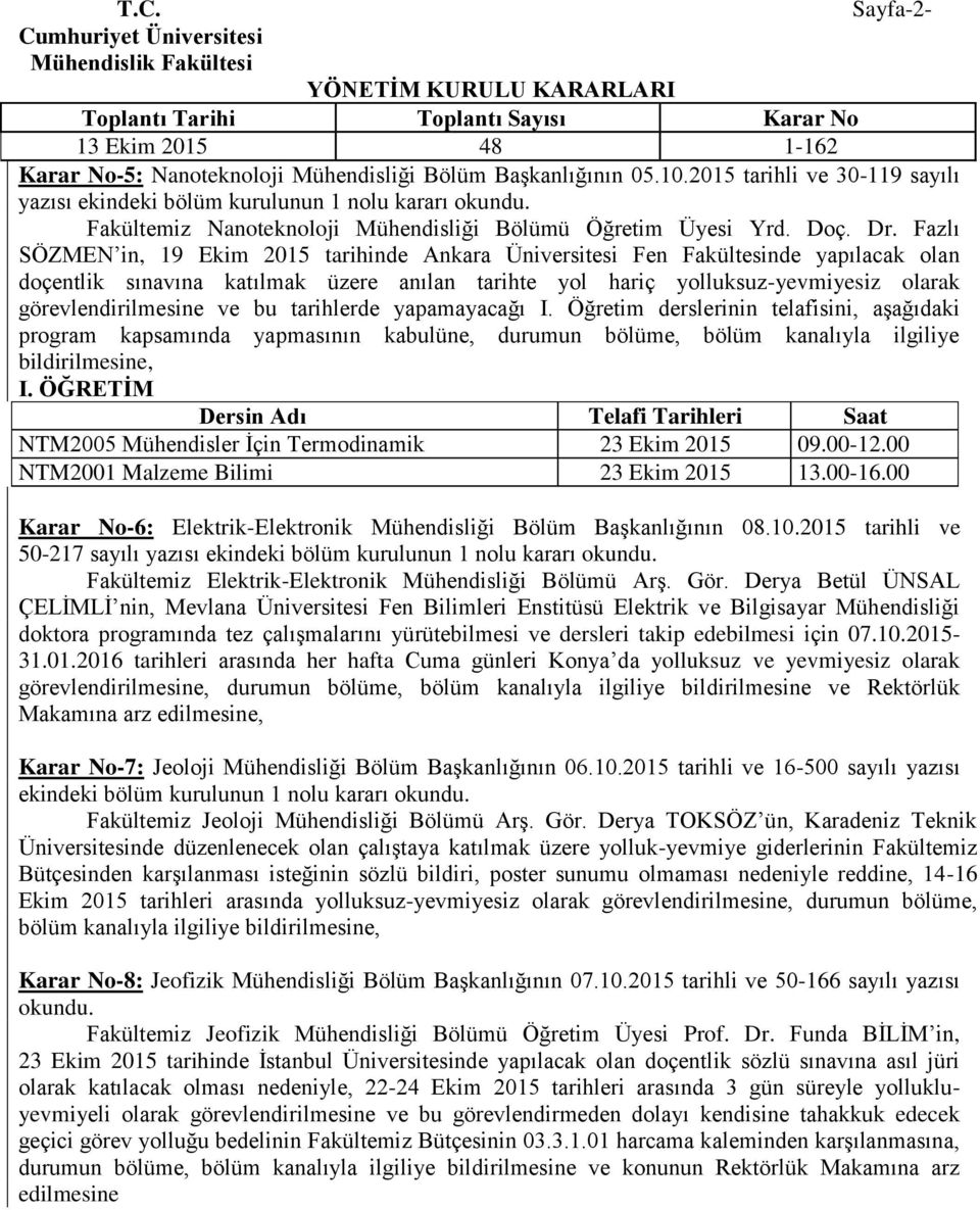 Fazlı SÖZMEN in, 19 Ekim 2015 tarihinde Ankara Üniversitesi Fen Fakültesinde yapılacak olan doçentlik sınavına katılmak üzere anılan tarihte yol hariç yolluksuz-yevmiyesiz olarak görevlendirilmesine