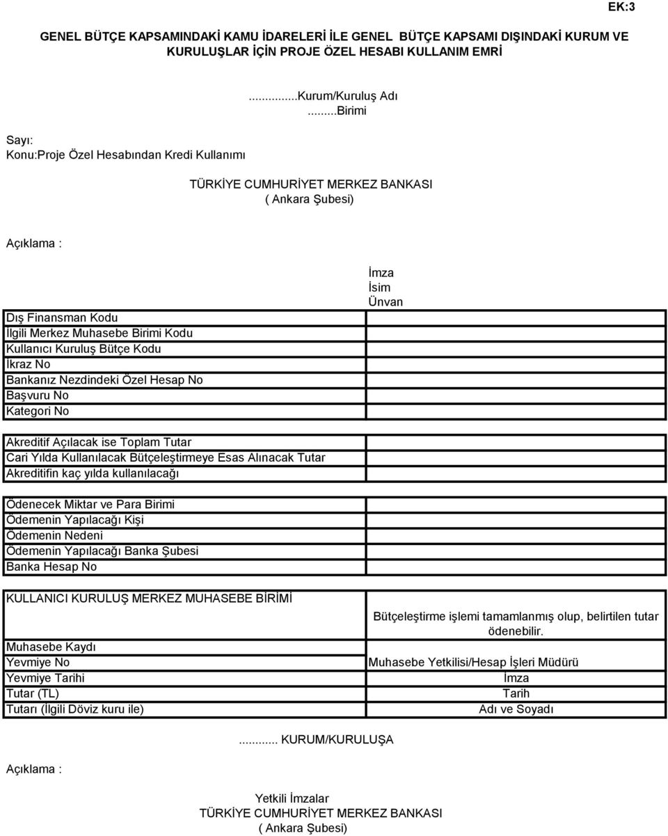 ..Birimi TÜRKİYE CUMHURİYET MERKEZ BANKASI ( Ankara Şubesi) Açıklama : Dış Finansman Kodu İlgili Merkez Muhasebe Birimi Kodu Kullanıcı Kuruluş Bütçe Kodu İkraz No Bankanız Nezdindeki Özel Hesap No