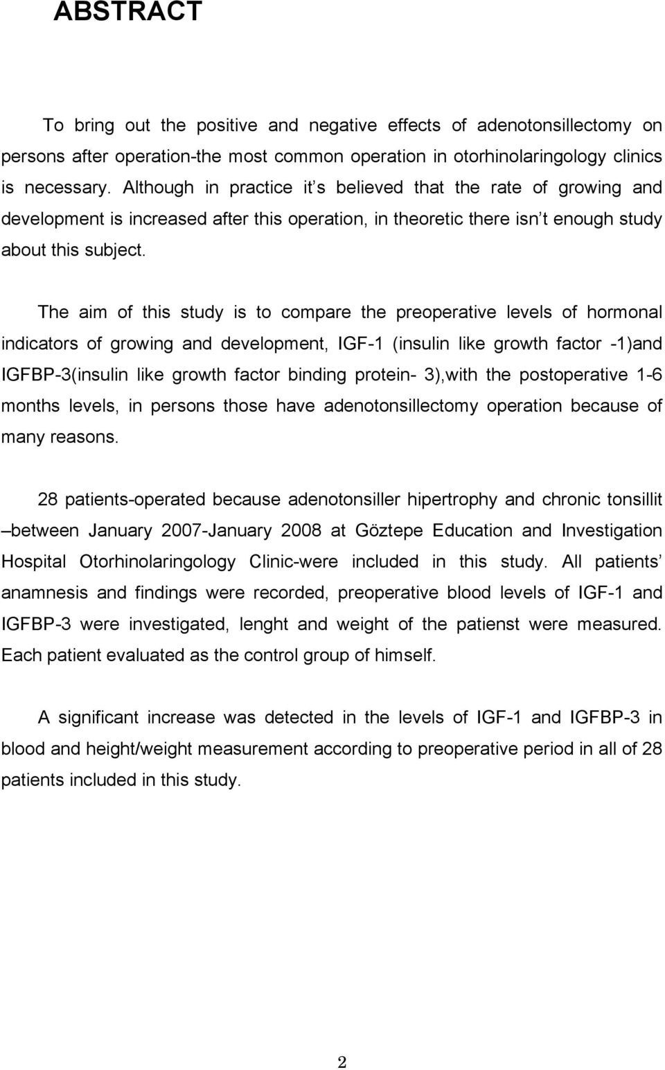 The aim of this study is to compare the preoperative levels of hormonal indicators of growing and development, IGF-1 (insulin like growth factor -1)and IGFBP-3(insulin like growth factor binding