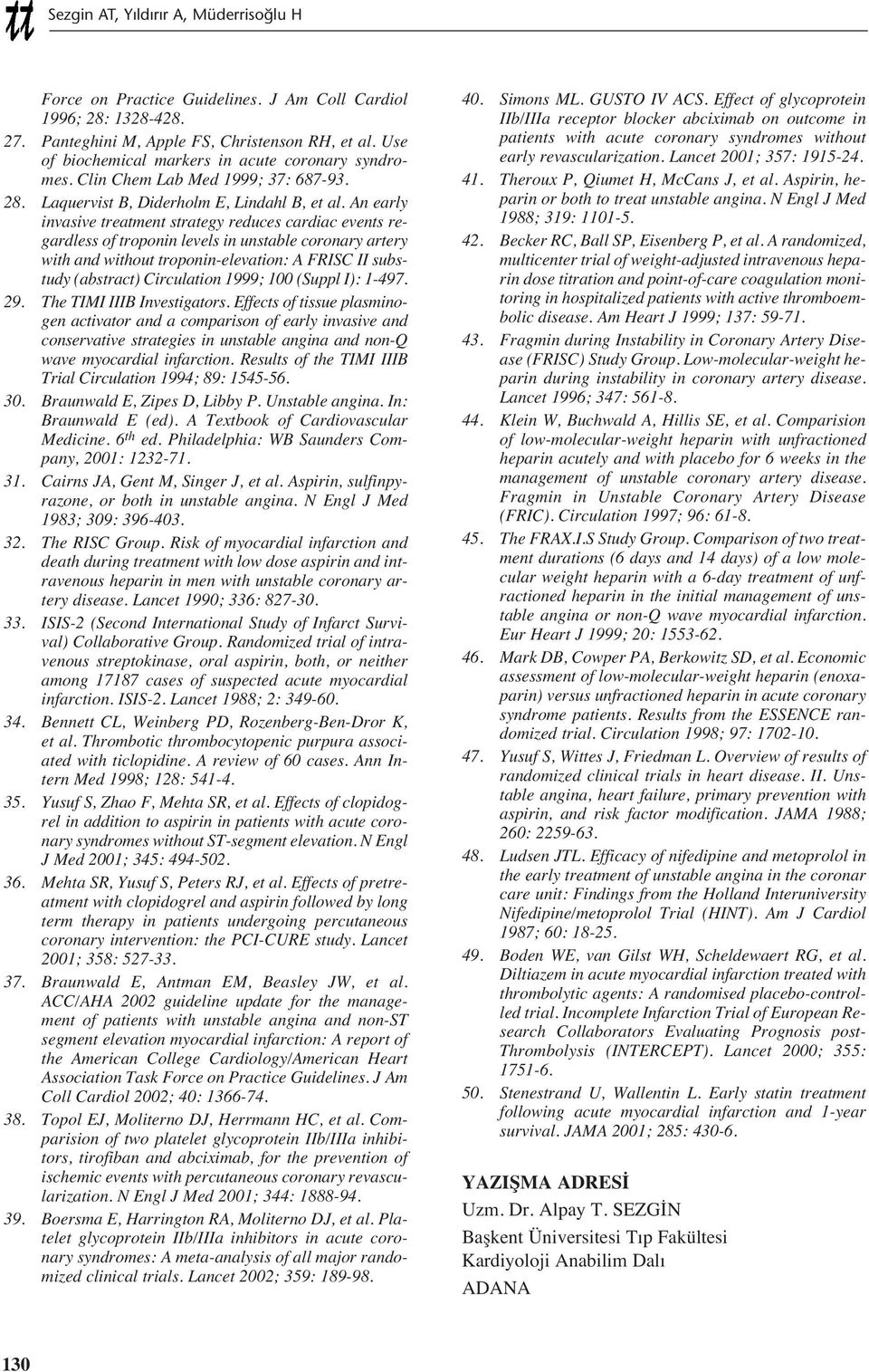 An early invasive treatment strategy reduces cardiac events regardless of troponin levels in unstable coronary artery with and without troponin-elevation: A FRISC II substudy (abstract) Circulation