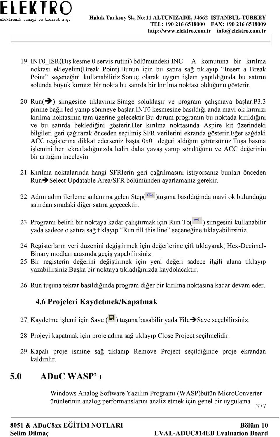 simge soluklaşır ve program çalışmaya başlar.p3.3 pinine bağlı led yanıp sönmeye başlar.int0 kesmesine basıldığı anda mavi ok kırmızı kırılma noktasının tam üzerine gelecektir.