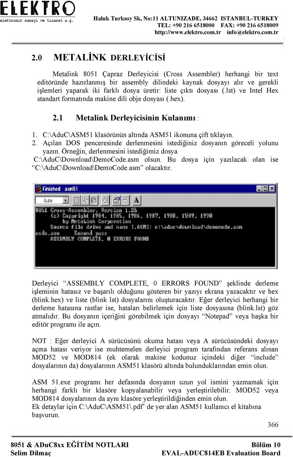 C:\AduC\ASM51 klasörünün altında ASM51 ikonuna çift tıklayın. 2. Açılan DOS penceresinde derlenmesini istediğiniz dosyanın göreceli yolunu yazın.