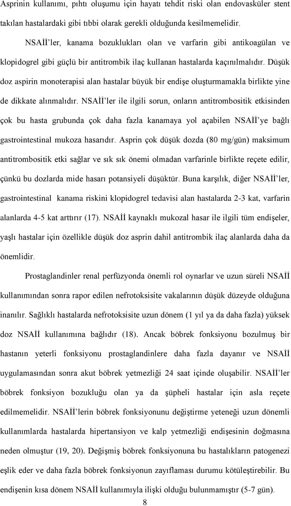 Düşük doz aspirin monoterapisi alan hastalar büyük bir endişe oluşturmamakla birlikte yine de dikkate alınmalıdır.