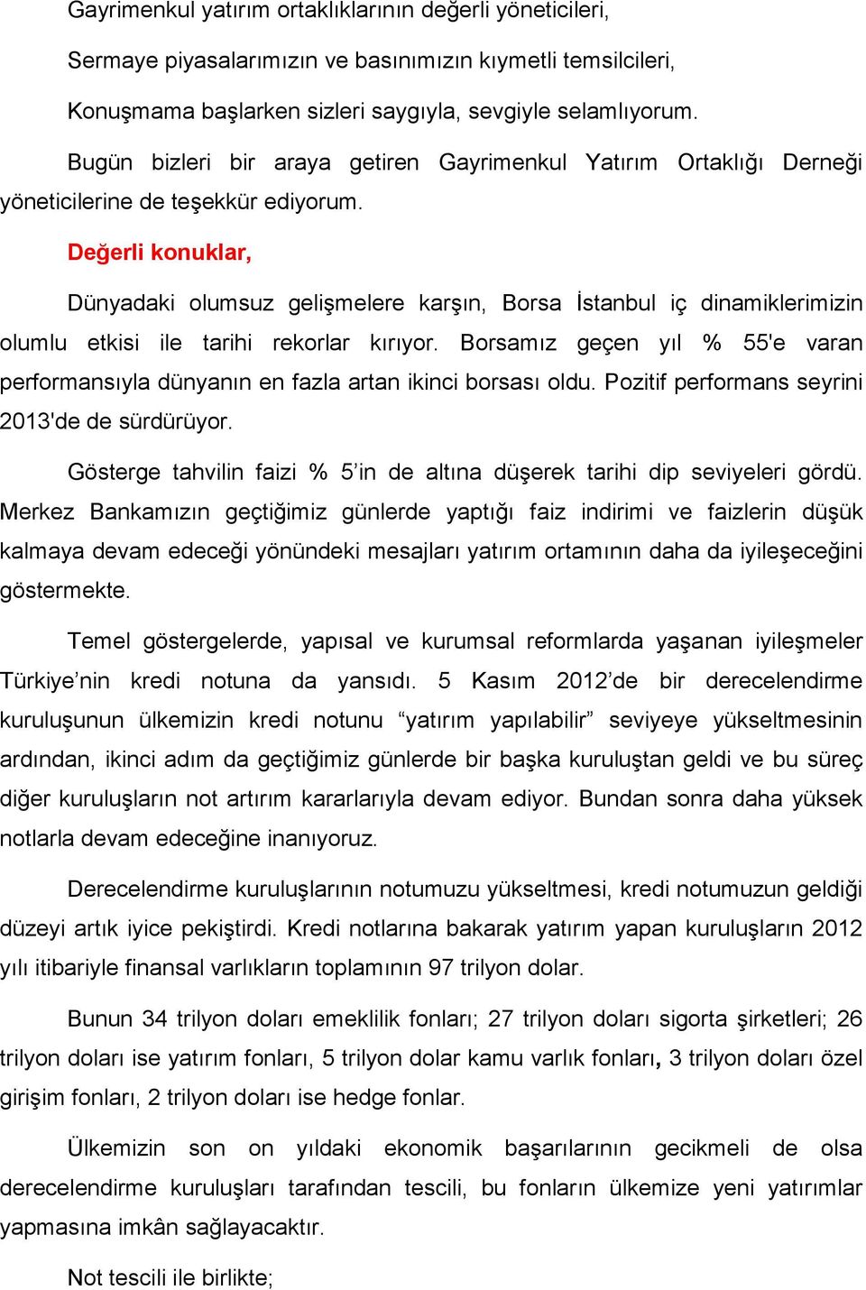 Dünyadaki olumsuz gelişmelere karşın, Borsa İstanbul iç dinamiklerimizin olumlu etkisi ile tarihi rekorlar kırıyor.