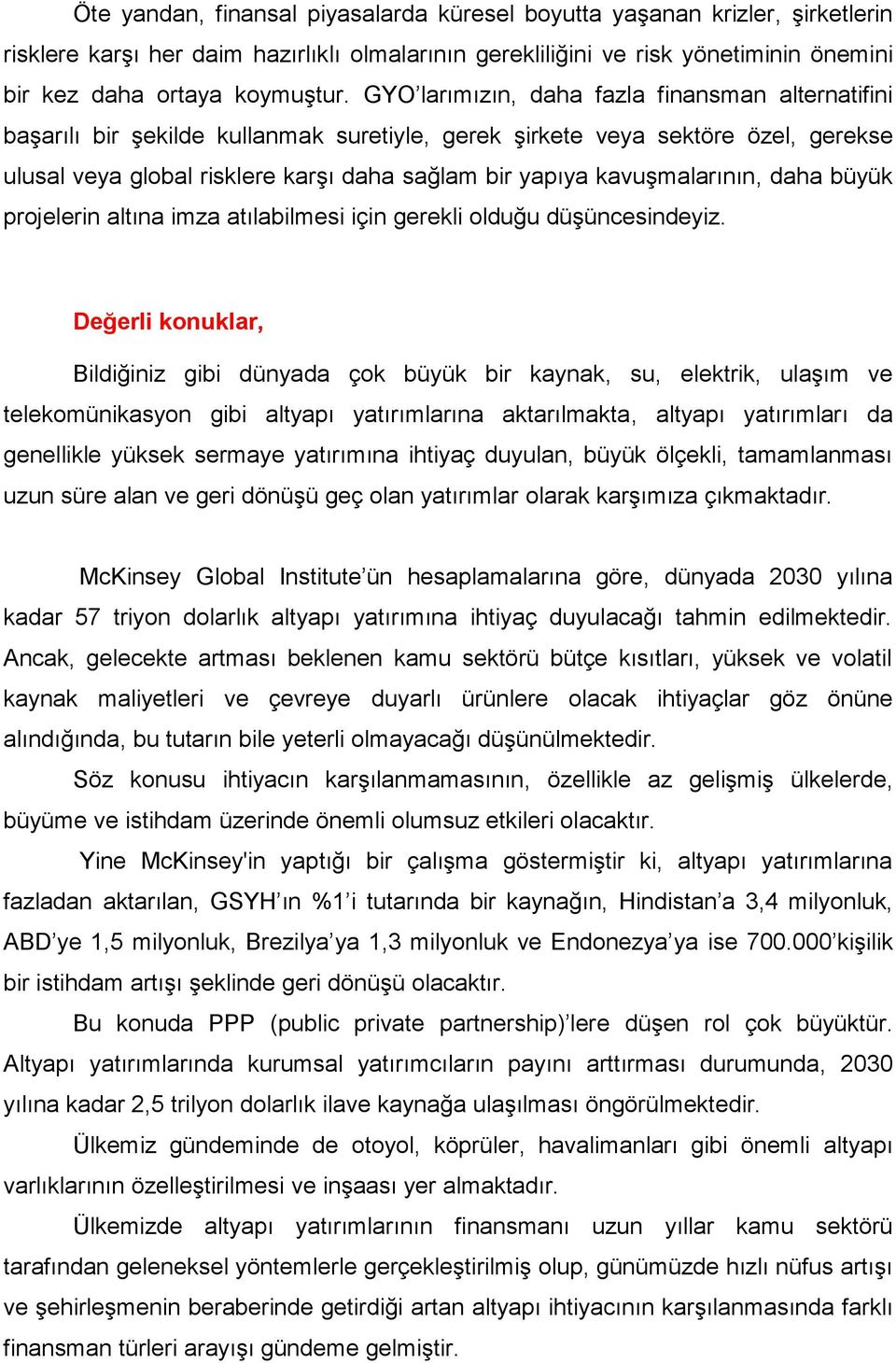 kavuşmalarının, daha büyük projelerin altına imza atılabilmesi için gerekli olduğu düşüncesindeyiz.