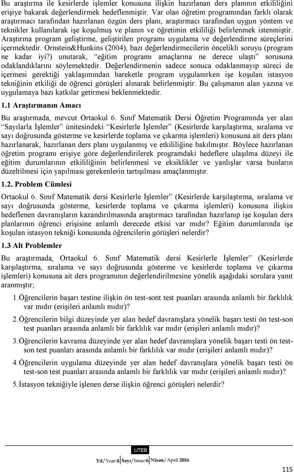 etkililiği belirlenmek istenmiştir. Araştırma program geliştirme, geliştirilen programı uygulama ve değerlendirme süreçlerini içermektedir.