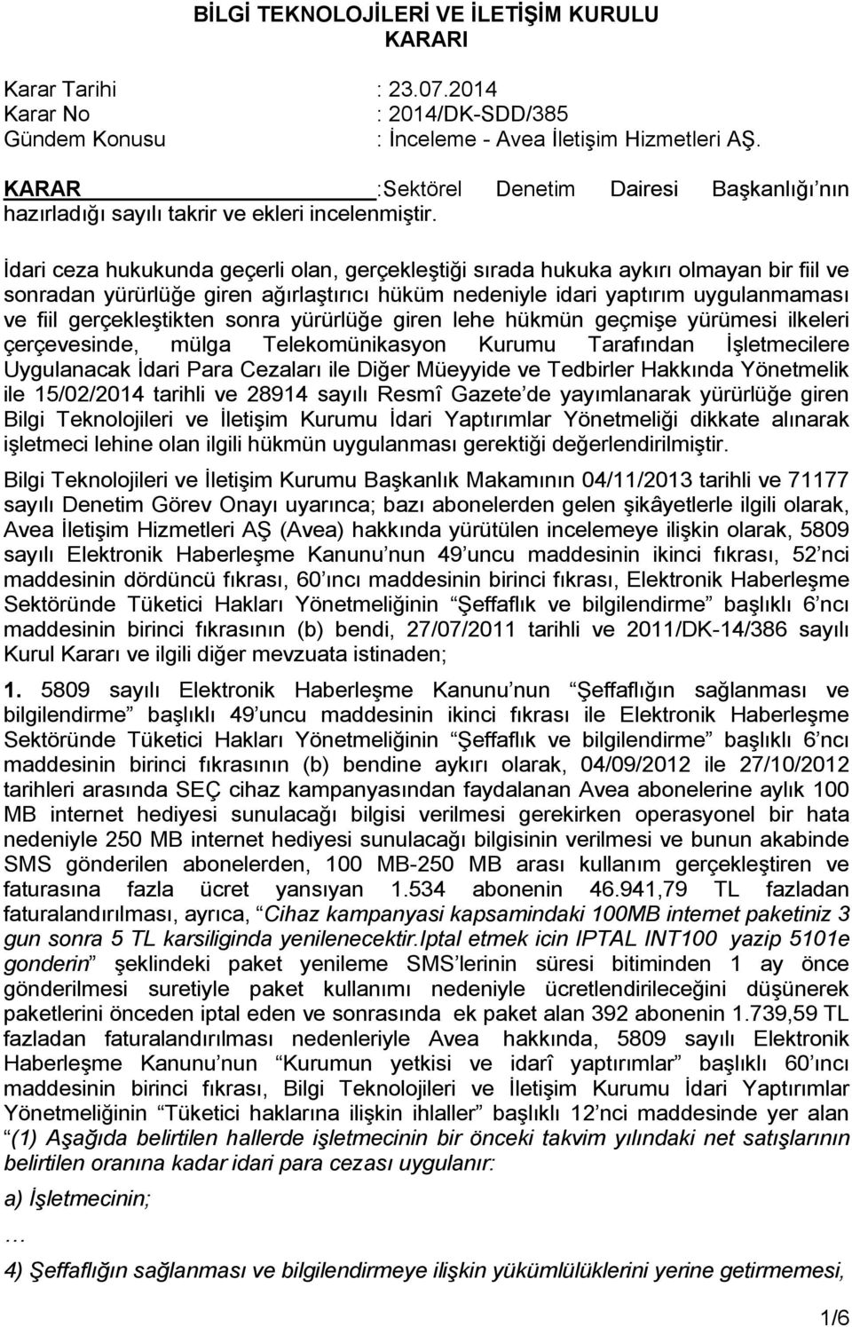 İdari ceza hukukunda geçerli olan, gerçekleştiği sırada hukuka aykırı olmayan bir fiil ve sonradan yürürlüğe giren ağırlaştırıcı hüküm nedeniyle idari yaptırım uygulanmaması ve fiil gerçekleştikten