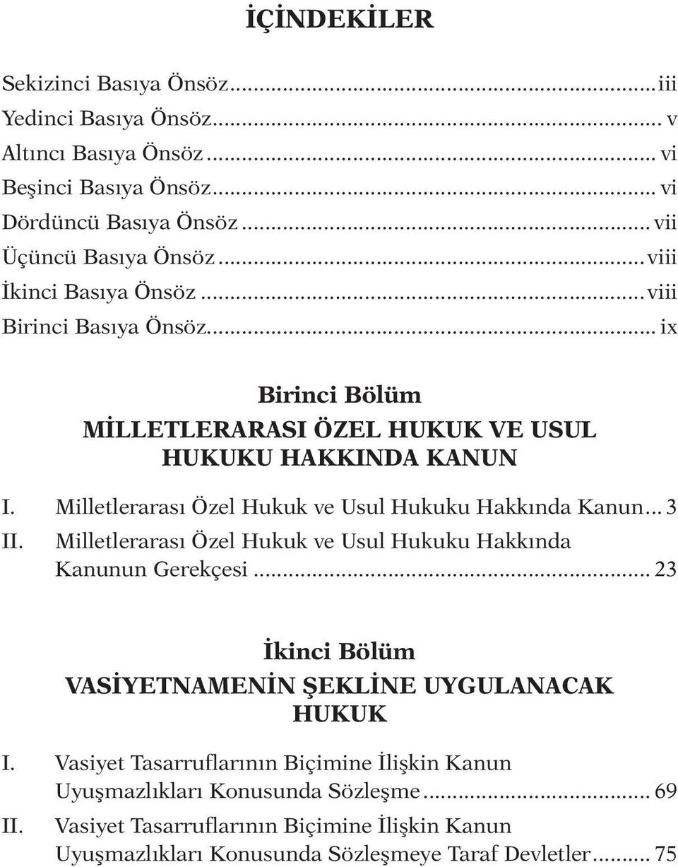 Milletlerarası Özel Hukuk ve Usul Hukuku Hakkında Kanun... 3 Milletlerarası Özel Hukuk ve Usul Hukuku Hakkında Kanunun Gerekçesi.