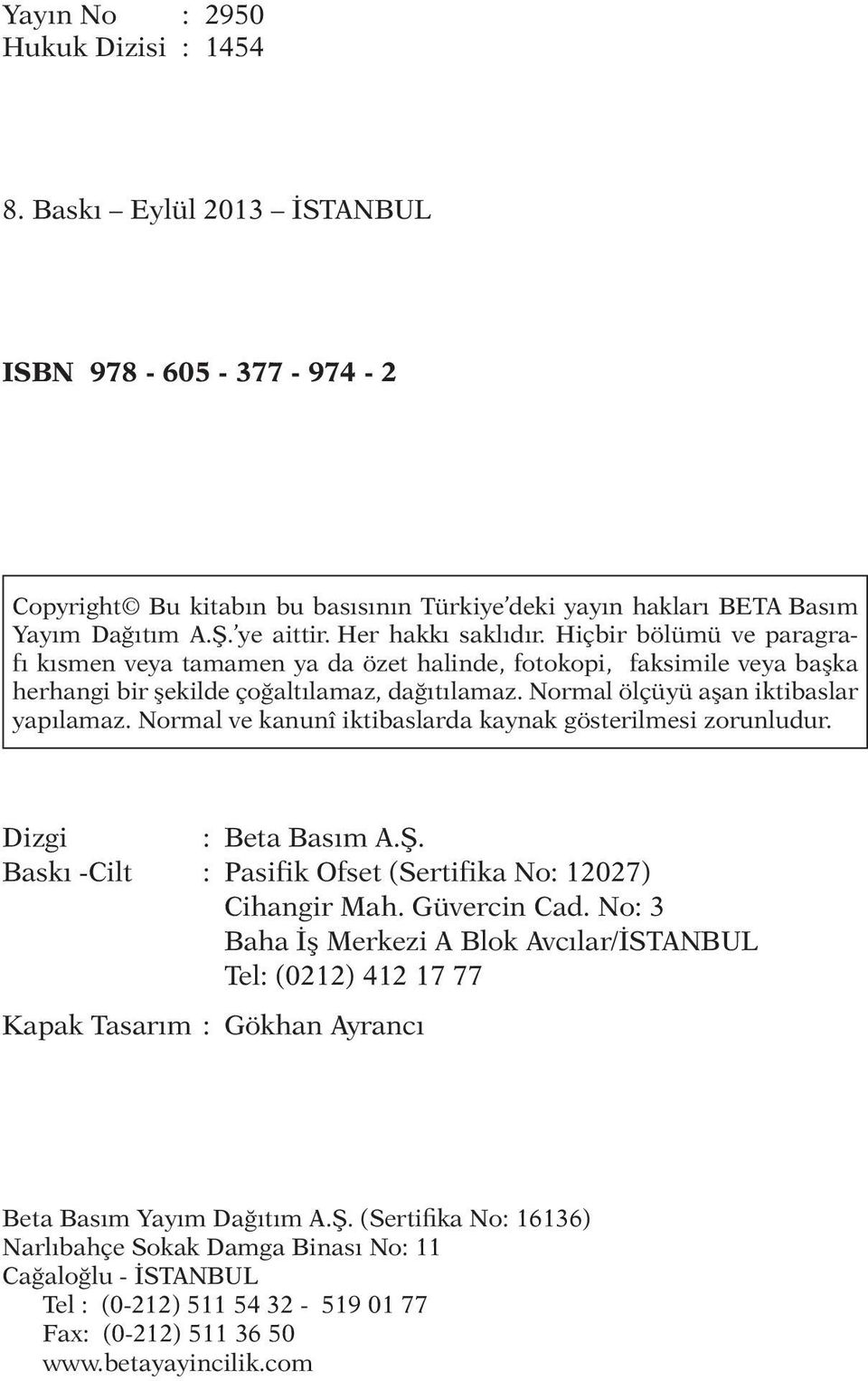 Hiç bir bö lü mü ve pa rag rafı kıs men ve ya ta ma men ya da özet ha lin de, fo to ko pi, fak si mi le ve ya baş ka her han gi bir şe kil de ço ğal tı la maz, da ğı tı la maz.