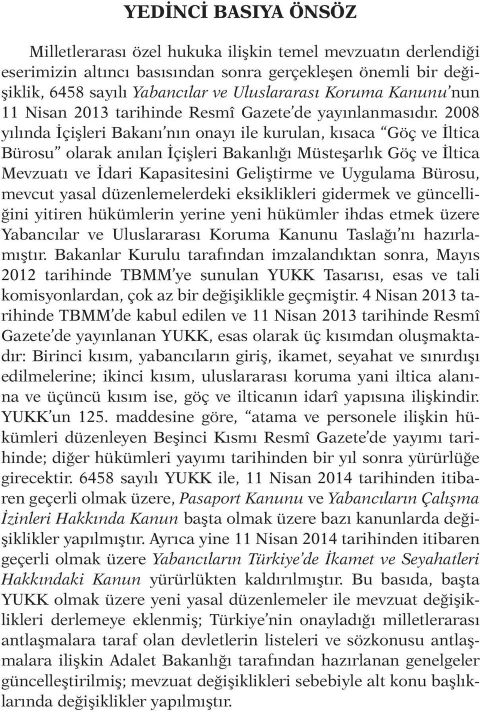 2008 yılında İçişleri Bakanı nın onayı ile kurulan, kısaca Göç ve İltica Bürosu olarak anılan İçişleri Bakanlığı Müste şarlık Göç ve İltica Mevzuatı ve İdari Kapasitesini Geliştirme ve Uy gulama