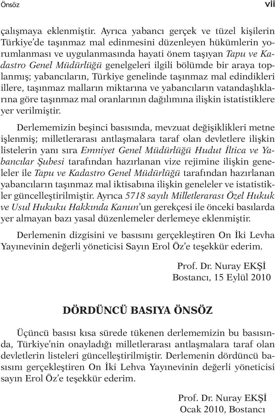 ilgili bölümde bir araya toplanmış; yabancıların, Türkiye genelinde taşınmaz mal edindikleri illere, taşınmaz malların miktarına ve yabancıların vatandaşlıklarına göre taşınmaz mal oranlarının