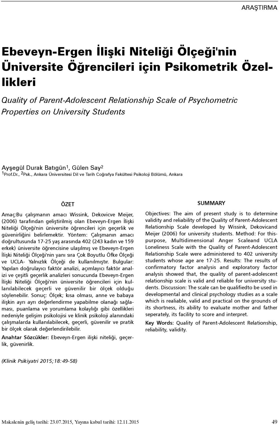 , Ankara Üniversitesi Dil ve Tarih Coðrafya Fakültesi Psikoloji Bölümü, Ankara ÖZET Amaç:Bu çalýþmanýn amacý Wissink, Dekovicve Meijer, (2006) tarafýndan geliþtirilmiþ olan Ebeveyn-Ergen Ýliþki