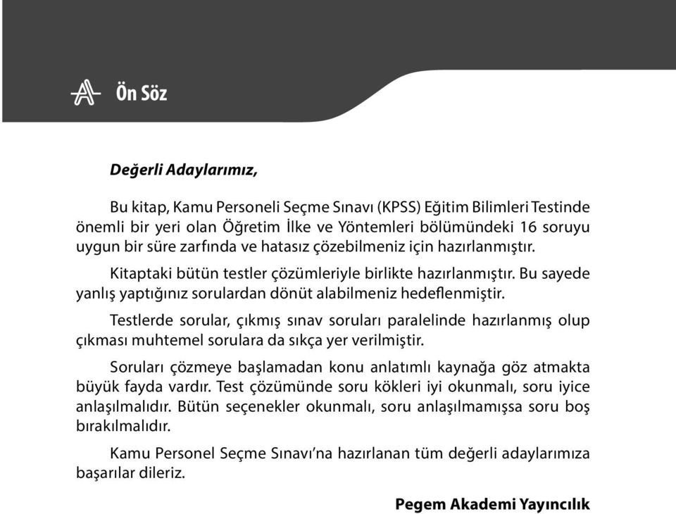 Testlerde sorular, çıkmış sınav soruları paralelinde hazırlanmış olup çıkması muhtemel sorulara da sıkça yer verilmiştir.