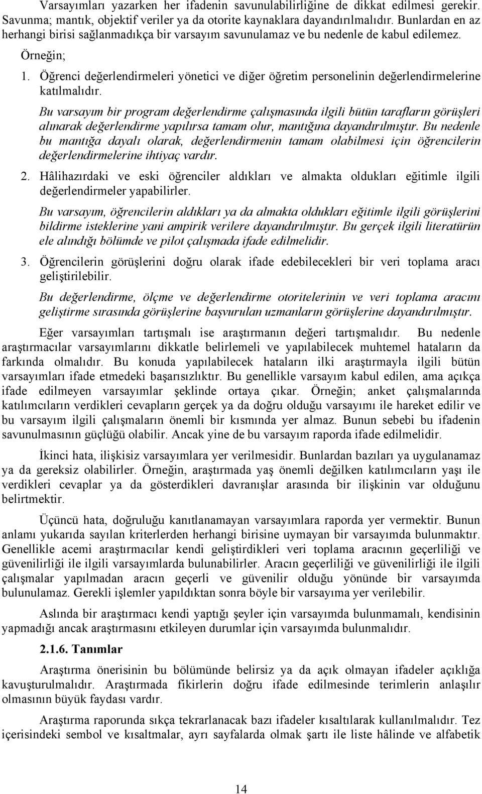 Öğrenci değerlendirmeleri yönetici ve diğer öğretim personelinin değerlendirmelerine katılmalıdır.