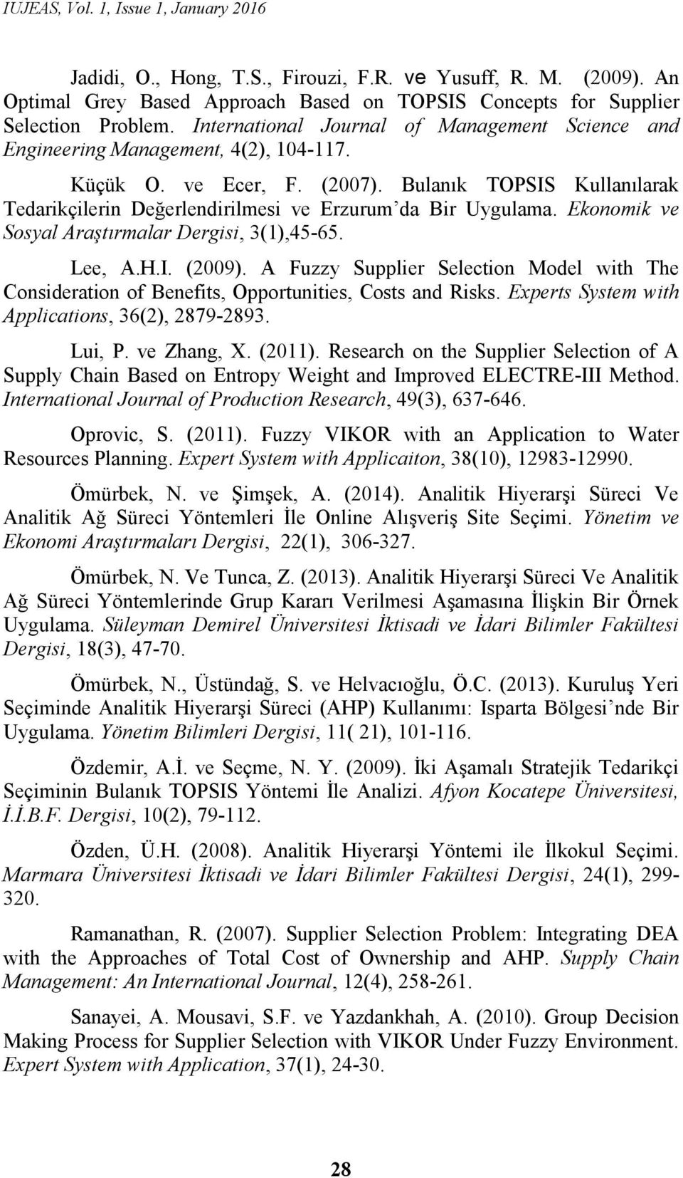 Bulanık TOPSIS Kullanılarak Tedarikçilerin Değerlendirilmesi ve Erzurum da Bir Uygulama. Ekonomik ve Sosyal Araştırmalar Dergisi, 3(1),45-65. Lee, A.H.I. (2009).