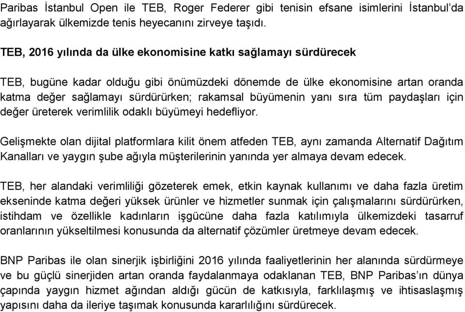 büyümenin yanı sıra tüm paydaşları için değer üreterek verimlilik odaklı büyümeyi hedefliyor.