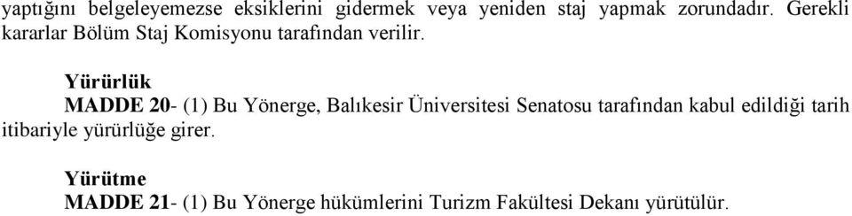 Yürürlük MADDE 20- (1) Bu Yönerge, Balıkesir Üniversitesi Senatosu tarafından kabul