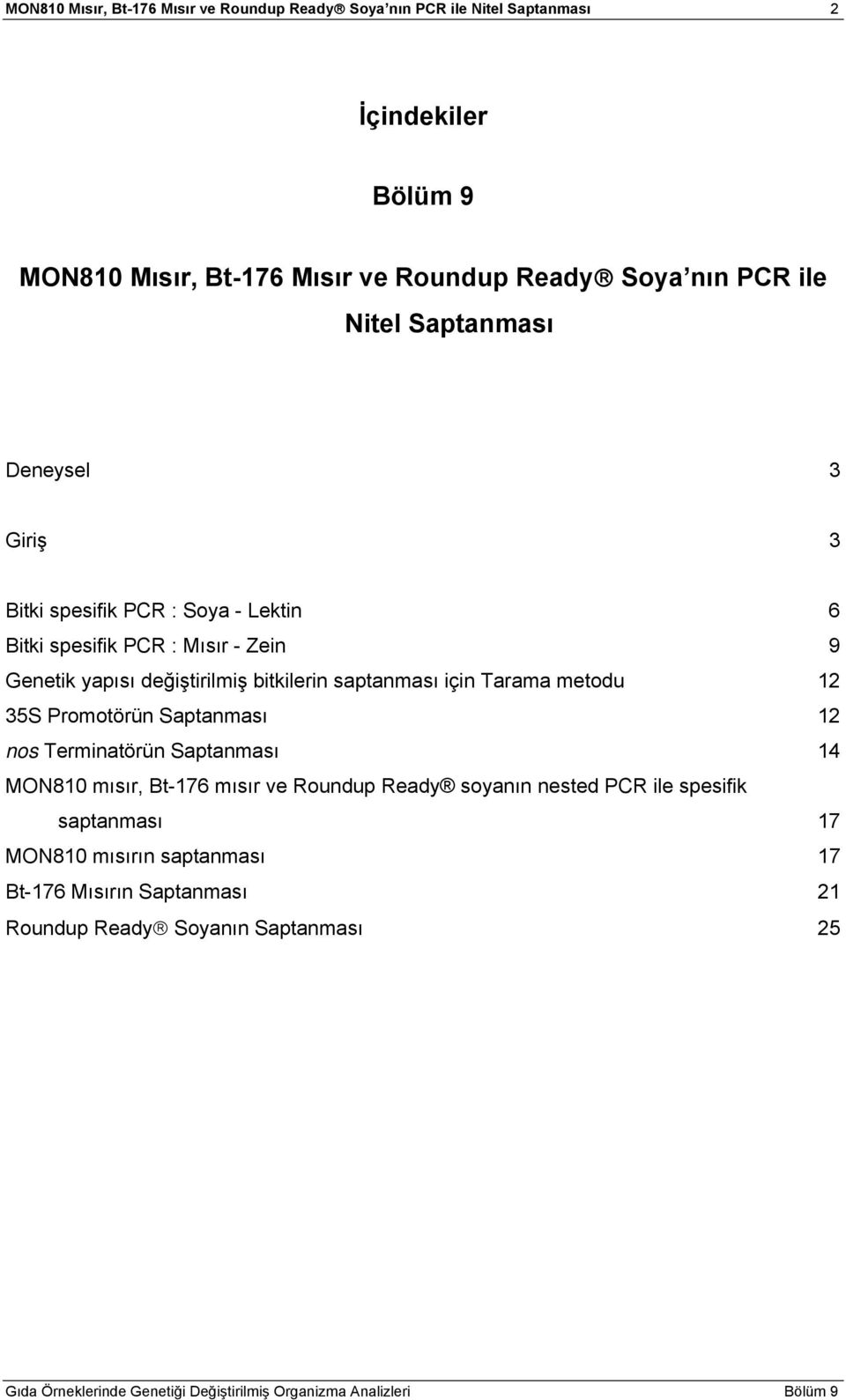 değiştirilmiş bitkilerin saptanması için Tarama metodu 12 35S Promotörün Saptanması 12 nos Terminatörün Saptanması 14 MON810 mısır, Bt-176 mısır