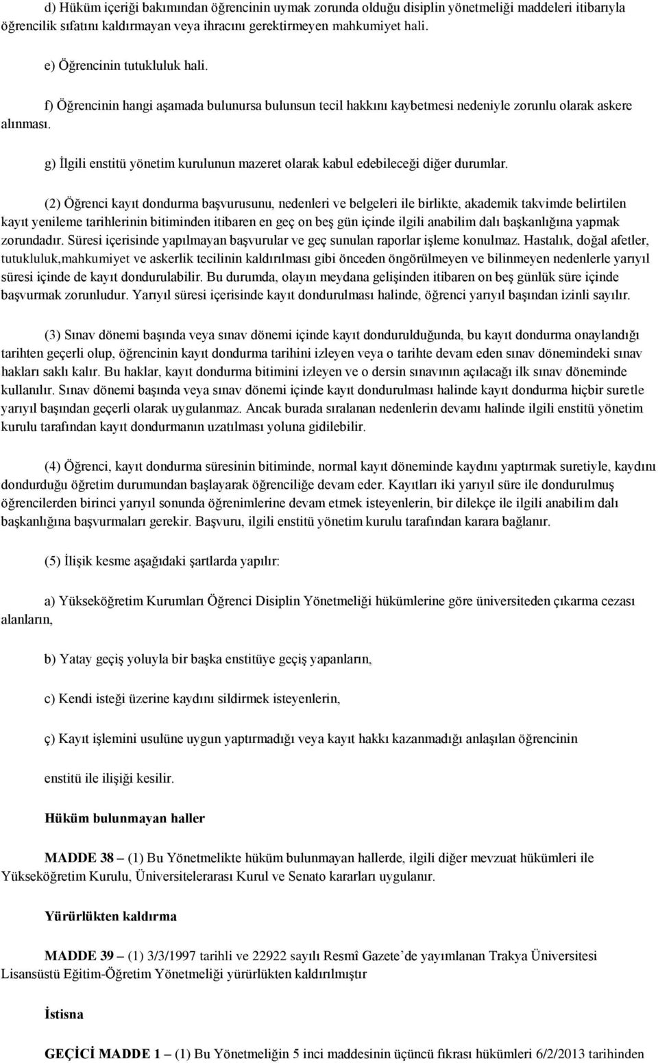 g) İlgili enstitü yönetim kurulunun mazeret olarak kabul edebileceği diğer durumlar.