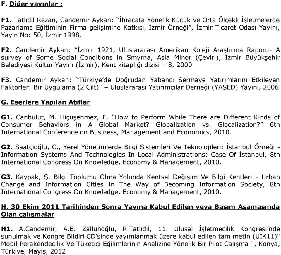 F2. Candemir Aykan: İzmir 1921, Uluslararası Amerikan Koleji Araştırma Raporu- A survey of Some Social Conditions in Smyrna, Asia Minor (Çeviri), İzmir Büyükşehir Belediyesi Kültür Yayını (İzmir),