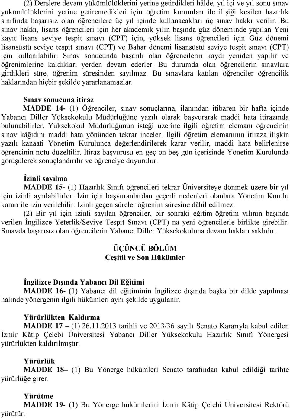 Bu sınav hakkı, lisans öğrencileri için her akademik yılın başında güz döneminde yapılan Yeni kayıt lisans seviye tespit sınavı (CPT) için, yüksek lisans öğrencileri için Güz dönemi lisansüstü seviye