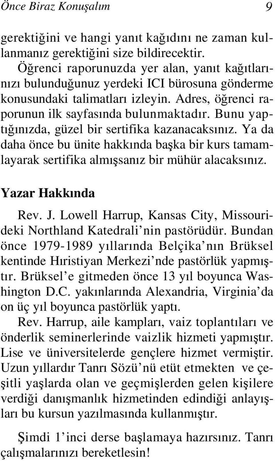 Bunu yaptığınızda, güzel bir sertifika kazanacaksınız. Ya da daha önce bu ünite hakkında başka bir kurs tamamlayarak sertifika almışsanız bir mühür alacaksınız. Yazar Hakkında Rev. J.